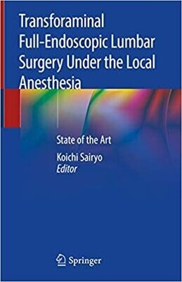 Transforaminal Full-Endoscopic Lumbar Surgery Under the Local Anesthesia: State of the Art 1st ed. 2021 Edition