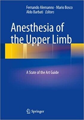 Anesthesia of the Upper Limb: A State of the Art Guide 2014th Edition