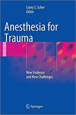 Anesthesia for Trauma: New Evidence and New Challenges 2014th Edition