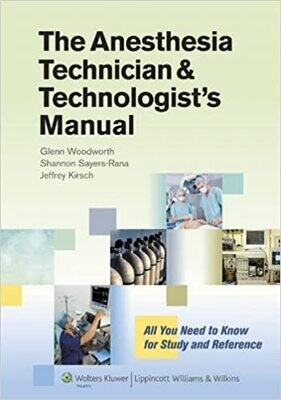 The Anesthesia Technician and Technologist&#39;s Manual: All You Need to Know for Study and Reference 1st Edition