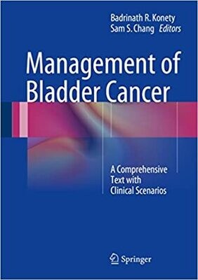 Management of Bladder Cancer: A Comprehensive Text With Clinical Scenarios 2015th Edition