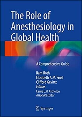 The Role of Anesthesiology in Global Health: A Comprehensive Guide 2015th Edition