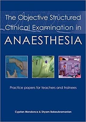 The Objective Structured Clinical Examination in Anaesthesia: Practice Papers for Teachers and Trainees 1st Edition