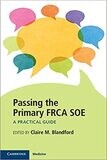 Passing the Primary FRCA SOE: A Practical Guide 1st Edition