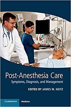 Post-Anesthesia Care: Symptoms, Diagnosis and Management 1st Edition