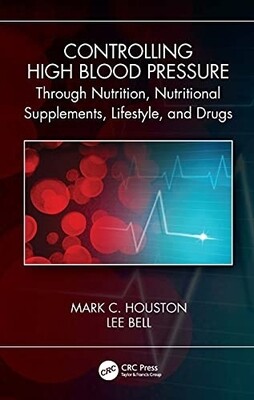 Controlling High Blood Pressure through Nutrition, Nutritional Supplements, Life Style and Drugs
