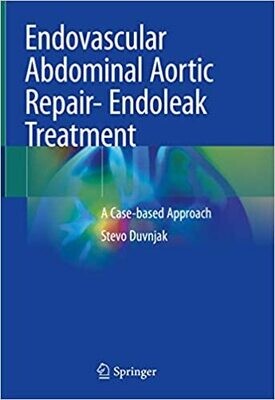 Endovascular Abdominal Aortic Repair- Endoleak Treatment: A Case-based Approach 1st ed. 2020 Edition