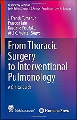 From Thoracic Surgery to Interventional Pulmonology: A Clinical Guide (Respiratory Medicine) 1st ed. 2021 Edition