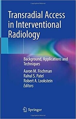 Transradial Access in Interventional Radiology: Background, Applications and Techniques 1st ed. 2022 Edition