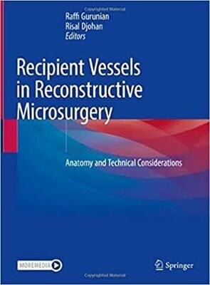 Recipient Vessels in Reconstructive Microsurgery: Anatomy and Technical Considerations 1st ed. 2021 Edition
