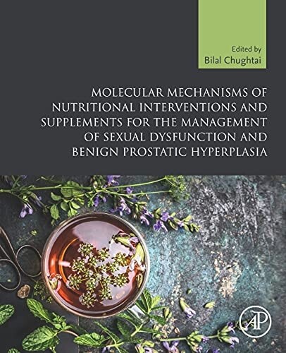 Molecular Mechanisms of Nutritional Interventionsand Supplements for the management of Sexual Dysfunction and Benign Prostatic Hyperplasia