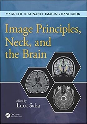 Image Principles, Neck, and the Brain (Magnetic Resonance Imaging Handbook) 1st Edition