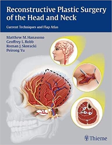 Reconstructive Plastic Surgery of the Head and Neck: Current Techniques and Flap Atlas 1st Edition