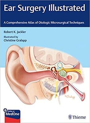 Ear Surgery Illustrated: A Comprehensive Atlas of Otologic Microsurgical Techniques 1st Edition