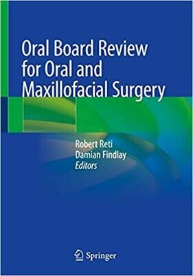 Oral Board Review for Oral and Maxillofacial Surgery: A Study Guide for the Oral Boards 1st ed. 2021 Edition