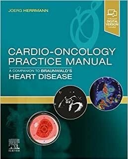 Cardio-oncology Practice Manual A Braunwald&#39;s Textbook of Heart Disease 2022
