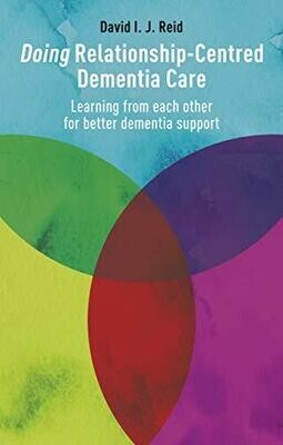 Doing Relationship-Centred Dementia Care: Learning From Each Other for Better Dementia Support