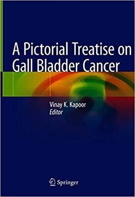 A Pictorial Treatise on Gall Bladder Cancer 1st ed. 2021 Edition