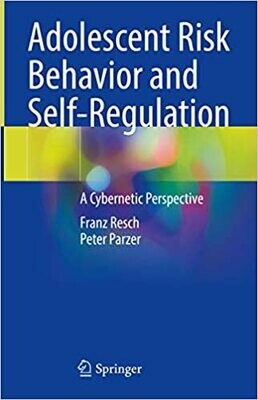 Adolescent Risk Behavior and Self-Regulation: A Cybernetic Perspective 1st ed. 2021 Edition