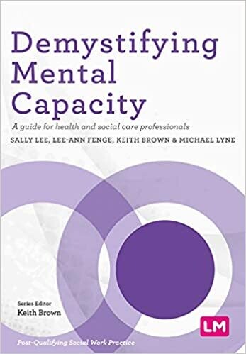 Demystifying Mental Capacity: A guide for health and social care professionals (Post-Qualifying Social Work Practice Series) 1st Edition