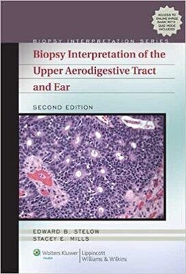 Biopsy Interpretation of the Upper Aerodigestive Tract and Ear (Biopsy Interpretation Series) 2nd Edition