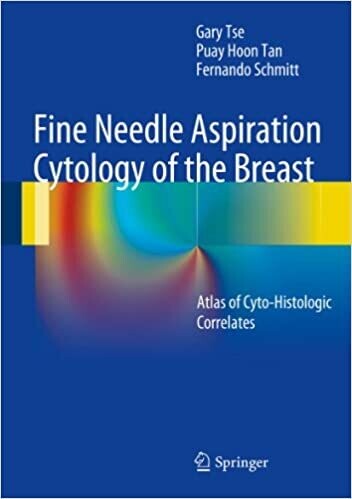 Fine Needle Aspiration Cytology of the Breast: Atlas of Cyto-Histologic Correlates 2013th Edition