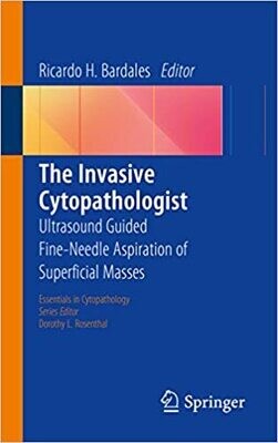 The Invasive Cytopathologist: Ultrasound Guided Fine-Needle Aspiration of Superficial Masses (Essentials in Cytopathology Book 16) 2014th Edition