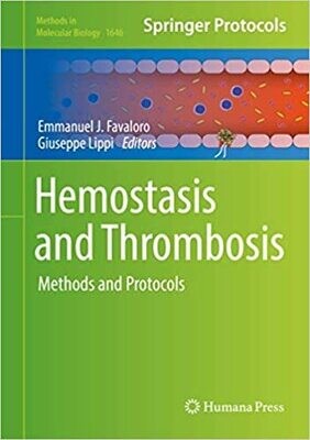 Hemostasis and Thrombosis: Methods and Protocols (Methods in Molecular Biology, 1646) 1st ed. 2017 Edition