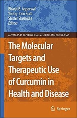 The Molecular Targets and Therapeutic Uses of Curcumin in Health and Disease (Advances in Experimental Medicine and Biology, 595) 2007th Edition