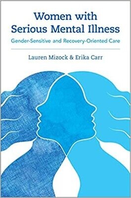 Women with Serious Mental Illness: Gender-Sensitive and Recovery-Oriented Care 1st Edition