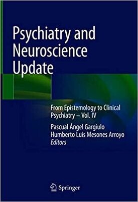 Psychiatry and Neuroscience Update: From Epistemology to Clinical Psychiatry – Vol. IV 1st ed. 2021 Edition