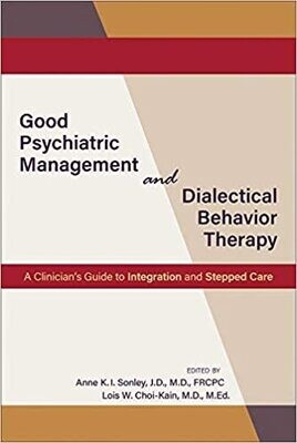 Good Psychiatric Management and Dialectical Behavior Therapy: A Clinician&#39;s Guide to Integration and Stepped Care 1st Edition