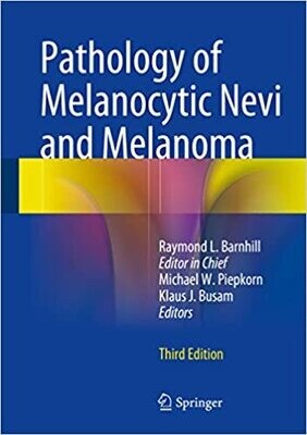 Pathology of Melanocytic Nevi and Melanoma 3rd Edition