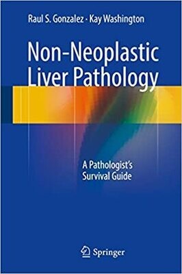 Non-Neoplastic Liver Pathology: A Pathologist’s Survival Guide 1st ed. 2016 Edition