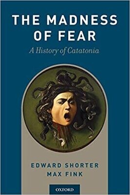 The Madness of Fear: A History of Catatonia 1st Edition