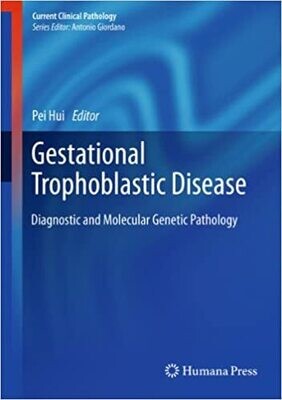 Gestational Trophoblastic Disease: Diagnostic and Molecular Genetic Pathology (Current Clinical Pathology) 2012th Edition
