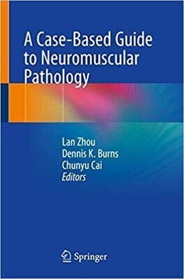 A Case-Based Guide to Neuromuscular Pathology 1st ed. 2020 Edition