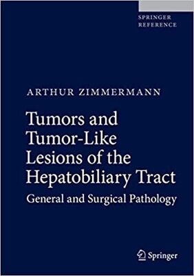 Tumors and Tumor-Like Lesions of the Hepatobiliary Tract: General and Surgical Pathology 1st ed. 2017 Edition