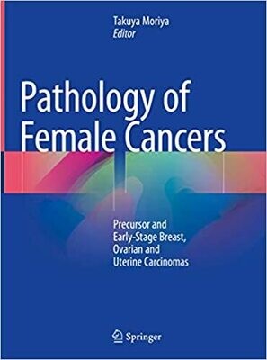 Pathology of Female Cancers: Precursor and Early-Stage Breast, Ovarian and Uterine Carcinomas 1st ed. 2018 Edition
