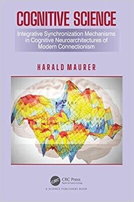 Cognitive Science: Integrative Synchronization Mechanisms in Cognitive Neuroarchitectures of Modern Connectionism 1st Edition