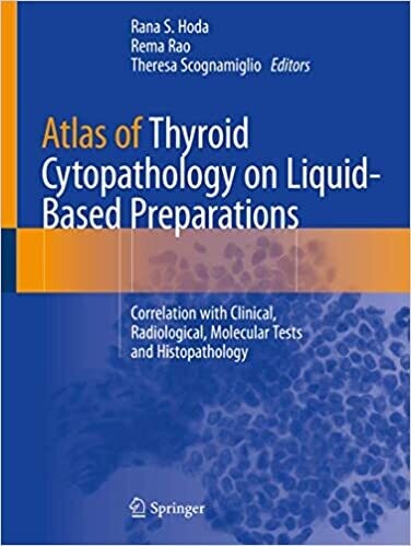 Atlas of Thyroid Cytopathology on Liquid-Based Preparations: Correlation with Clinical, Radiological, Molecular Tests and Histopathology 1st ed. 2020 Edition