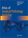 Atlas of Surgical Pathology Grossing (Atlas of Anatomic Pathology) 1st ed. 2019 Edition