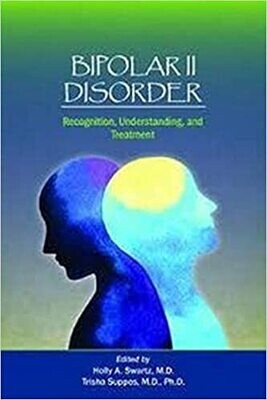 Bipolar II Disorder: Recognition, Understanding, and Treatment 1st Edition