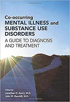 Co-occurring Mental Illness and Substance Use Disorders: A Guide to Diagnosis and Treatment 1st Edition