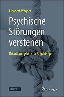 Psychische Störungen verstehen: Orientierungshilfe für Angehörige (German Edition)