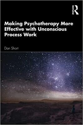 Making Psychotherapy More Effective with Unconscious Process Work 1st Edition