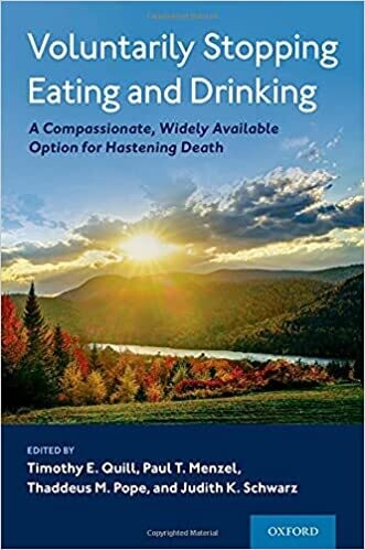 Voluntarily Stopping Eating and Drinking: A Compassionate, Widely-Available Option for Hastening Death 1st Edition