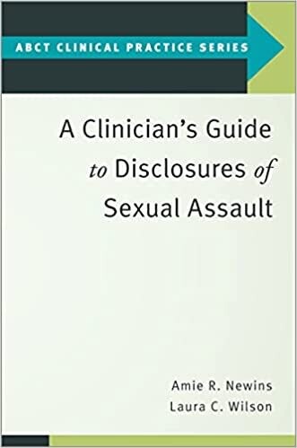 A Clinician&#39;s Guide to Disclosures of Sexual Assault (ABCT CLINICAL PRACTICE SERIES)