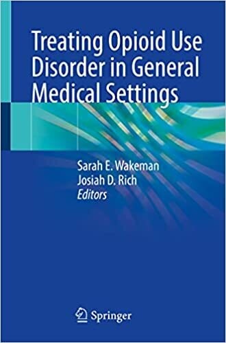 Treating Opioid Use Disorder in General Medical Settings 1st ed. 2021 Edition