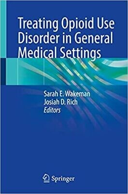 Treating Opioid Use Disorder in General Medical Settings 1st ed. 2021 Edition